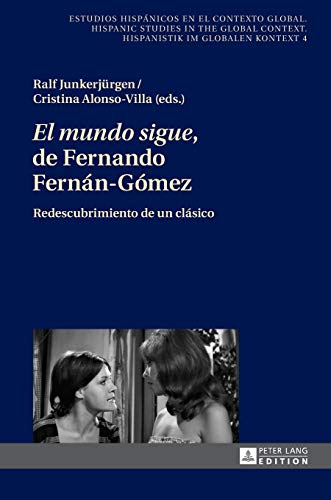 Stock image for «El mundo sigue» de Fernando Fernán-G mez: Redescubrimiento de un clásico (Estudios hispánicos en el contexto global. Hispanic Studies in the Global . im globalen Kontext) (Spanish Edition) for sale by Books From California