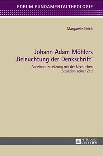 9783631678503: Johann Adam Moehlers Beleuchtung Der Denkschrift: Auseinandersetzung Mit Der Kirchlichen Situation Seiner Zeit