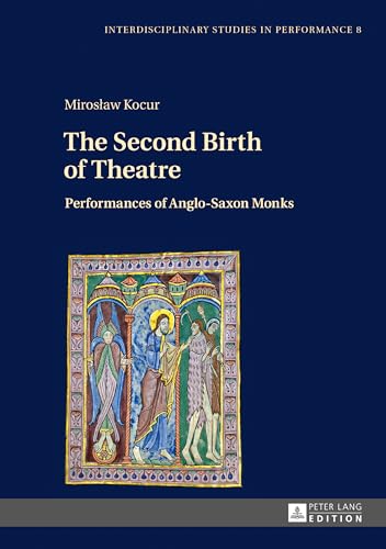 Stock image for The Second Birth of Theatre: Performances of Anglo-Saxon Monks (Interdisciplinary Studies in Performance) for sale by Powell's Bookstores Chicago, ABAA