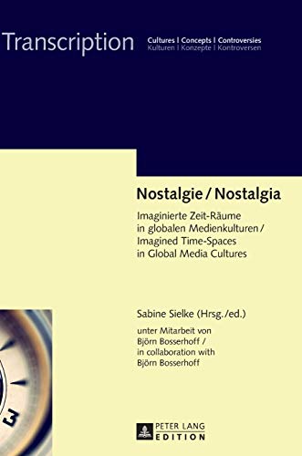 Beispielbild fr Nostalgie / Nostalgia: Imaginierte Zeit-Rume in globalen Medienkulturen / Imagined Time-Spaces in Global Media Cultures (Transcription) (German Edition) zum Verkauf von Brook Bookstore