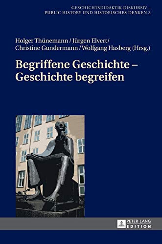 9783631705711: Begriffene Geschichte - Geschichte begreifen (3) (Geschichtsdidaktik Diskursiv - Public History Und Historisch)