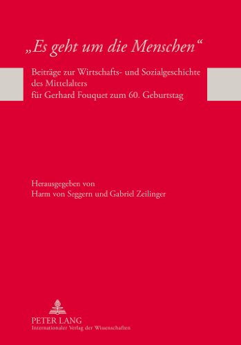 9783631707869: Es Geht Um Die Menschen: Beitraege Zur Wirtschafts- Und Sozialgeschichte Des Mittelalters Fuer Gerhard Fouquet Zum 60. Geburtstag