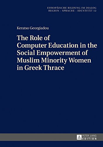 Stock image for The Role of Computer Education in the Social Empowerment of Muslim Minority Women in Greek Thrace (Europische Bildung im Dialog) for sale by suffolkbooks