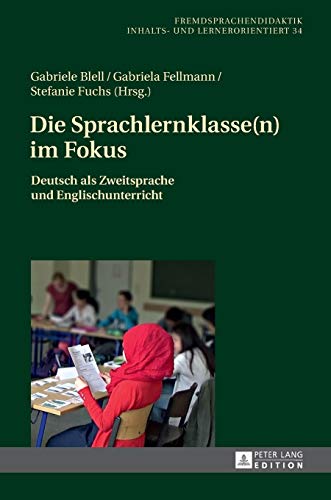 Imagen de archivo de Die Sprachlernklassen im Fokus Deutsch als Zweitsprache und Englischunterricht 34 Fremdsprachendidaktik Inhalts Und Lernerorientiert Foreig a la venta por PBShop.store US