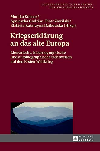 Stock image for Kriegserklaerung an das alte Europa : Literarische, historiographische und autobiographische Sichtweisen auf den Ersten Weltkrieg for sale by Ria Christie Collections