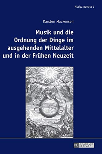 Stock image for Musik und die Ordnung der Dinge im ausgehenden Mittelalter und in der Fruehen Neuzeit for sale by Ria Christie Collections
