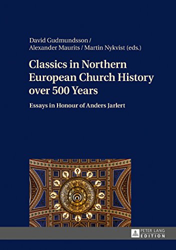 Stock image for Classics in Northern European Church History over 500 Years: Essays in Honour of Anders Jarlert for sale by Powell's Bookstores Chicago, ABAA