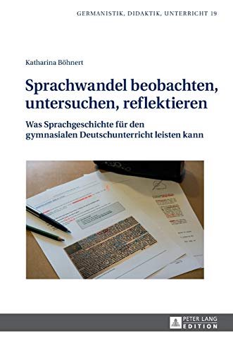 Imagen de archivo de Sprachwandel beobachten, untersuchen, reflektieren : Was Sprachgeschichte fuer den gymnasialen Deutschunterricht leisten kann a la venta por Ria Christie Collections