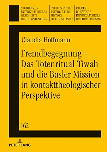 Stock image for Fremdbegegnung - Das Totenritual Tiwah und die Basler Mission in kontakttheologischer Perspektive for sale by Ria Christie Collections