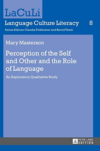 Stock image for Perception of the Self and Other and the Role of Language: An Exploratory Qualitative Study (LaCuLi. Language Culture Literacy) for sale by Books From California