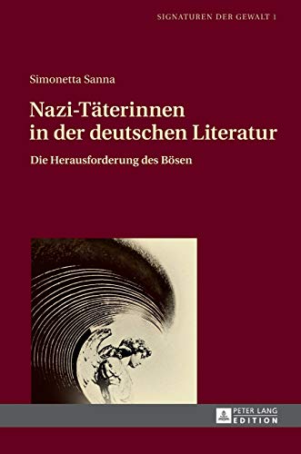 Stock image for Nazi-Täterinnen in der deutschen Literatur: Die Herausforderung des B sen (Signaturen der Gewalt / Signatures of Violence) (German Edition) for sale by Books From California