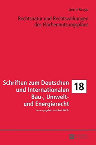 9783631733103: Rechtsnatur und Rechtswirkungen des Flächennutzungsplans (18) (Schriften Zum Deutschen Und Internationalen Bau-, Umwelt- Un)