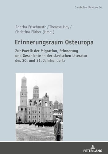 Stock image for Erinnerungsraum Osteuropa : Zur Poetik der Migration, Erinnerung und Geschichte in der slavischen Literatur des 20. und 21. Jahrhunderts for sale by Ria Christie Collections