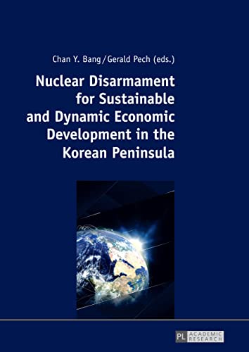 9783631735534: Nuclear Disarmament for Sustainable and Dynamic Economic Development in the Korean Peninsula: Prospects for a Peaceful Settlement