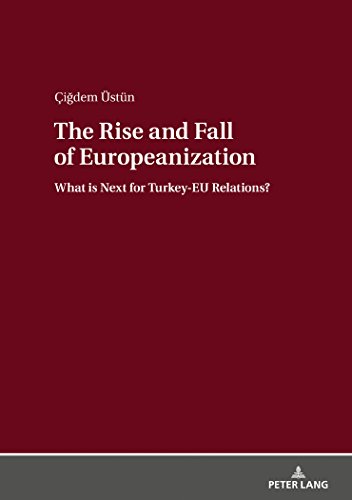 Imagen de archivo de The Rise and Fall of Europeanization: What is Next for Turkey-EU Relations? a la venta por Books From California