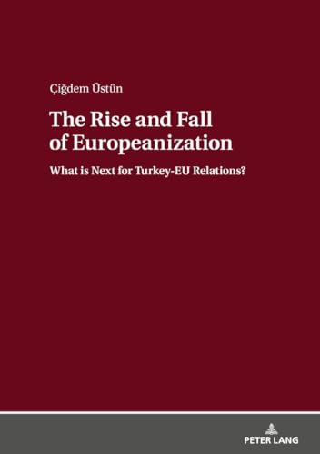 Stock image for The Rise and Fall of Europeanization: What is Next for Turkey-EU Relations? for sale by Books From California