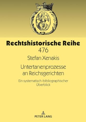 Stock image for Untertanenprozesse an Reichsgerichten Ein systematischbibliographischer berblick 476 Rechtshistorische Reihe for sale by PBShop.store US
