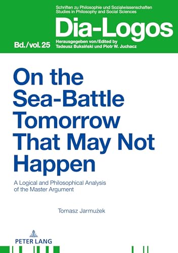 Stock image for On the Sea Battle Tomorrow That May Not Happen : A Logical and Philosophical Analysis of the Master Argument for sale by Ria Christie Collections