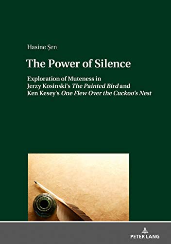 Beispielbild fr The Power of Silence: Exploration of Muteness in Jerzy Kosinski's «The Painted Bird» and Ken Kesey's «One Flew Over the Cuckoo's Nest» zum Verkauf von Books From California