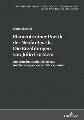 Beispielbild fr Elemente einer Poetik der Neofantastik Die Erzhlungen von Julio Cortzar Aus dem Spanischen bersetzt und herausgegeben von Max Wimmer 29 Des 20 Und 21 Jahrhunderts zum Verkauf von PBShop.store US