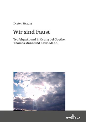Beispielbild fr Wir sind Faust: Teufelspakt und Erl sung bei Goethe, Thomas Mann und Klaus Mann (German Edition) zum Verkauf von Books From California
