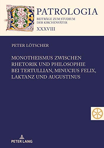 Beispielbild fr Monotheismus zwischen Rhetorik und Philosophie bei Tertullian, Minucius Felix, Laktanz und Augustinus zum Verkauf von Ria Christie Collections