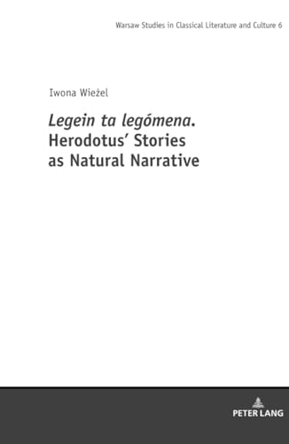 Imagen de archivo de Legein ta legomena. Herodotus' Stories as Natural Narrative (Warsaw Studies in Classical Literature and Culture) a la venta por Books From California