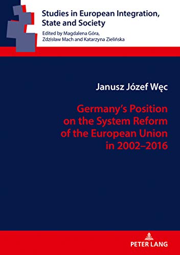 Stock image for Germany  s Position on the System Reform of the European Union in 2002 "2016 (Studies in European Integration, State and Society) for sale by Books From California