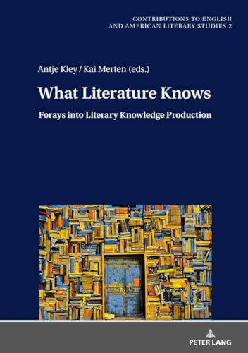 Imagen de archivo de What Literature Knows: Forays into Literary Knowledge Production (Contributions to English and American Literary Studies (CEALS)) a la venta por HPB-Red