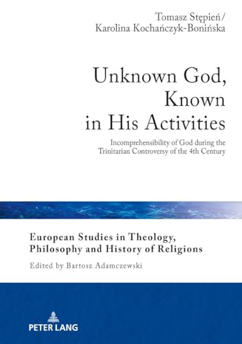 Beispielbild fr Unknown God, Known in His Activities : Incomprehensibility of God during the Trinitarian Controversy of the 4th Century zum Verkauf von Ria Christie Collections