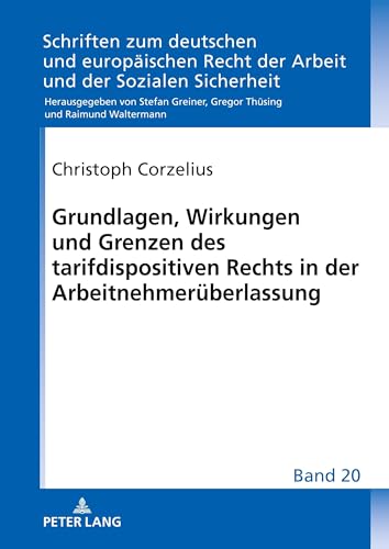 Stock image for Grundlagen, Wirkungen und Grenzen des tarifdispositiven Rechts in der Arbeitnehmerueberlassung for sale by Ria Christie Collections