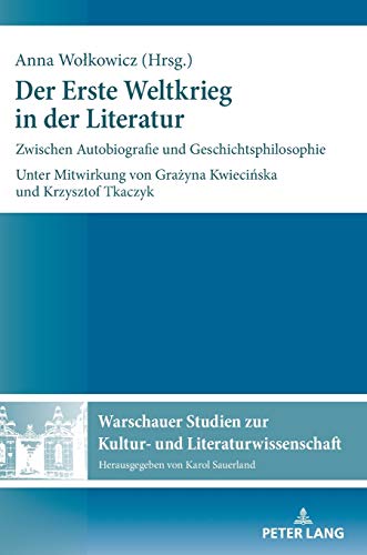 9783631761267: Der Erste Weltkrieg in der Literatur; Zwischen Autobiografie und Geschichtsphilosophie (11) (Warschauer Studien Zur Kultur- Und Literaturwissenschaft)