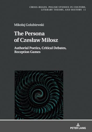 Beispielbild fr The Persona of Czesaw Miosz : Authorial Poetics, Critical Debates, Reception Games zum Verkauf von Ria Christie Collections