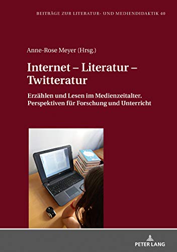 Stock image for Internet - Literatur - Twitteratur : Erzaehlen und Lesen im Medienzeitalter. Perspektiven fuer Forschung und Unterricht for sale by Ria Christie Collections