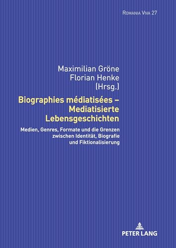 Stock image for Biographies mdiatises - Mediatisierte Lebensgeschichten: Medien, Genres, Formate und die Grenzen zwischen Identitaet, Biografie und Fiktionalisierung (27) (Romania Viva) for sale by Brook Bookstore