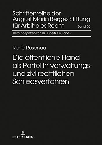 Stock image for Die oeffentliche Hand als Partei in verwaltungs- und zivilrechtlichen Schiedsverfahren for sale by Ria Christie Collections