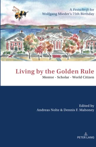 9783631771822: Living by the Golden Rule: Mentor – Scholar – World Citizen: Mentor - Scholar - World Citizen; A Festschrift for Wolfgang Mieder's 75th Birthday