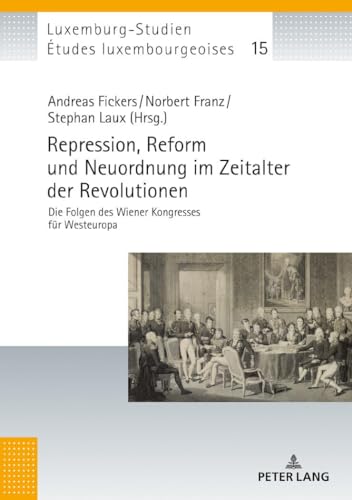 Imagen de archivo de Repression, Reform und Neuordnung im Zeitalter der Revolutionen: Die Folgen des Wiener Kongresses fr Westeuropa (tudes luxembourgeoises / Luxemburg-Studien) (German Edition) a la venta por Brook Bookstore