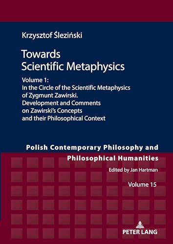 Imagen de archivo de Towards Scientific Metaphysics, Volume 1 : In the Circle of the Scientific Metaphysics of Zygmunt Zawirski. Development and Comments on Zawirski's Concepts and their Philosophical Context a la venta por Ria Christie Collections