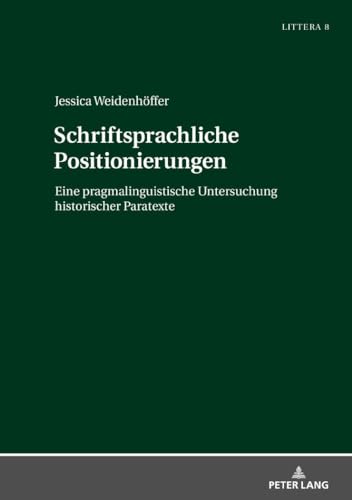 Stock image for Schriftsprachliche Positionierungen : Eine pragmalinguistische Untersuchung historischer Paratexte for sale by Ria Christie Collections