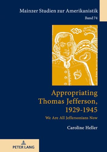 Stock image for Appropriating Thomas Jefferson, 1929-1945 : We Are All Jeffersonians Now for sale by Ria Christie Collections