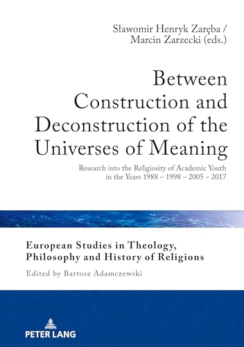 Beispielbild fr Between Construction and Deconstruction of the Universes of Meaning : Research into the Religiosity of Academic Youth in the Years 1988 - 1998 - 2005 - 2017 zum Verkauf von Ria Christie Collections