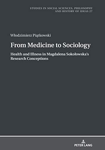 Stock image for From Medicine to Sociology. Health and Illness in Magdalena Sokolowskas Research Conceptions (Studies in Philosophy, Culture and Contemporary Society) for sale by Books From California