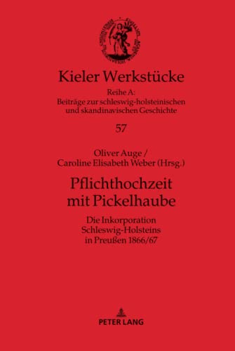 9783631807187: Pflichthochzeit mit Pickelhaube: Die Inkorporation Schleswig-Holsteins in Preuen 1866/67: 57 (Kieler Werkstcke)