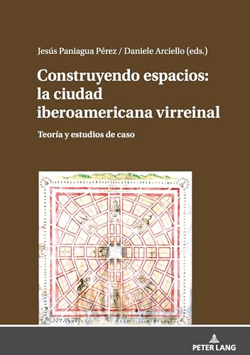 Imagen de archivo de Construyendo Espacios: La Ciudad Iberoamericana Virreinal: TeorA-a Y Estudios de Caso a la venta por Chiron Media