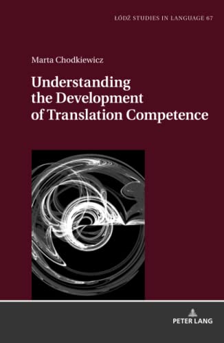 Stock image for Understanding the Development of Translation Competence (L�dz Studies in Language) for sale by Russell Books
