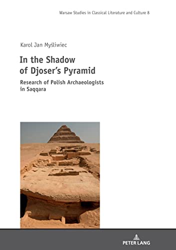 Stock image for In the Shadow of Djoser's Pyramid; Research of Polish Archaeologists in Saqqara (8) (Studies in Classical Literature and Culture) for sale by Monster Bookshop