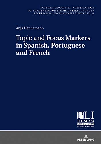 9783631818893: Topic and Focus Markers in Spanish, Portuguese and French: 30 (Potsdam Linguistic Investigations)