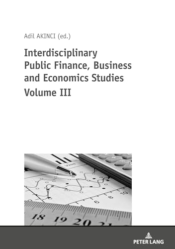Beispielbild fr Interdisciplinary Public Finance, Business and Economics Studies Volume III zum Verkauf von Books From California