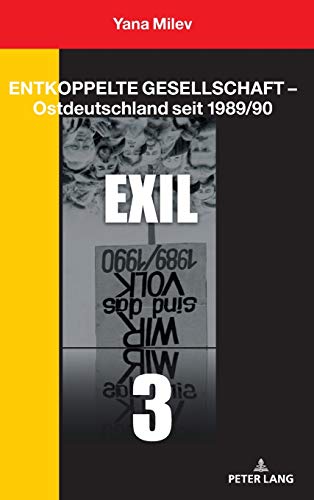 Beispielbild fr Entkoppelte Gesellschaft - Ostdeutschland seit 1989/90; Band 3: Exil zum Verkauf von Monster Bookshop
